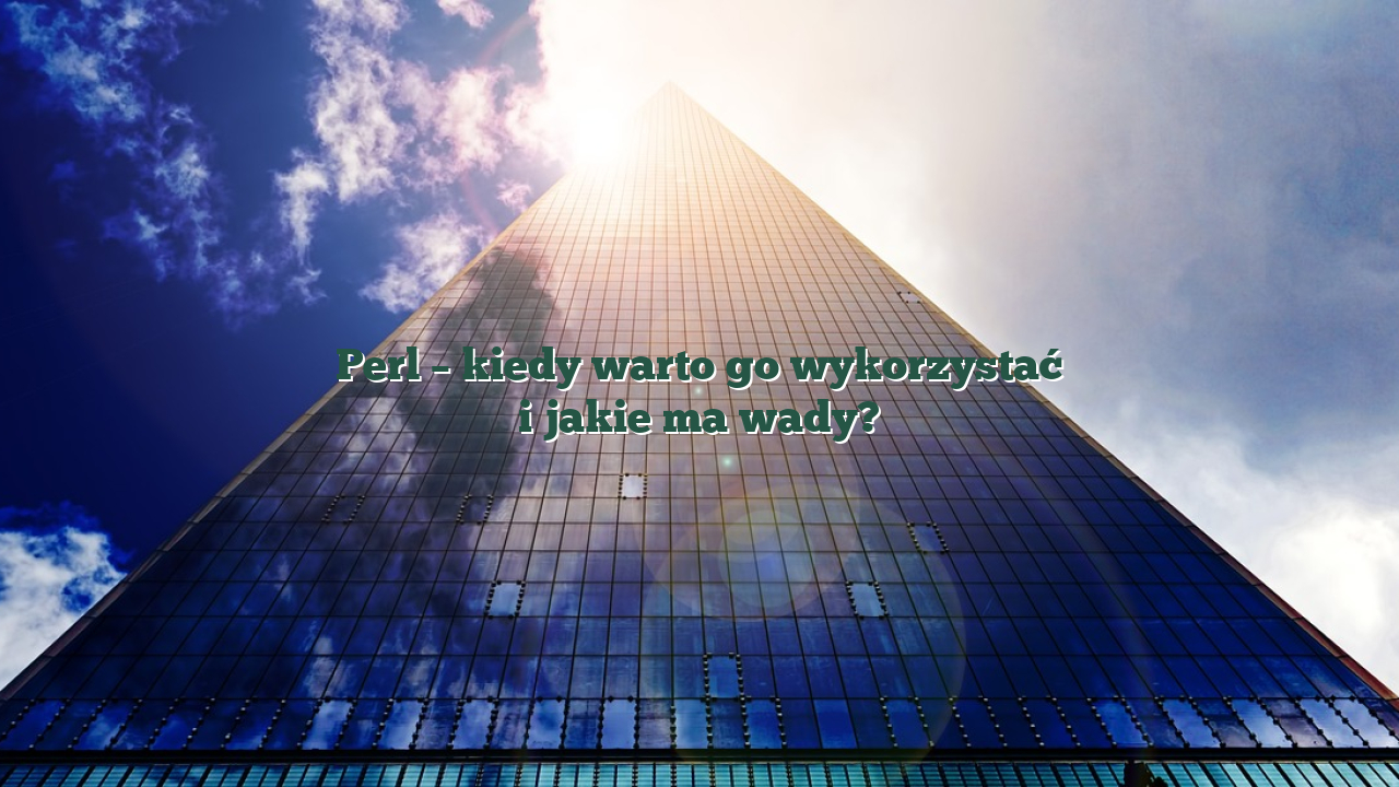 Perl – kiedy warto go wykorzystać i jakie ma wady?